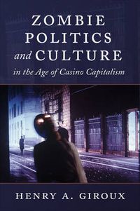 Cover image for Zombie Politics and Culture in the Age of Casino Capitalism