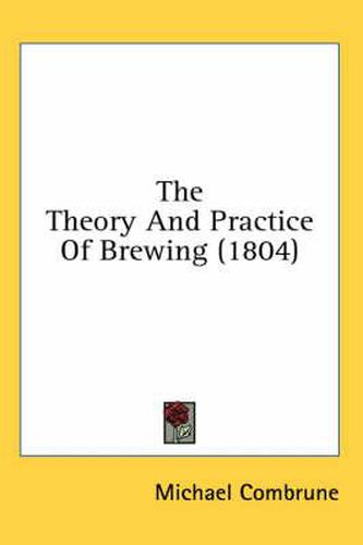 Cover image for The Theory and Practice of Brewing (1804)