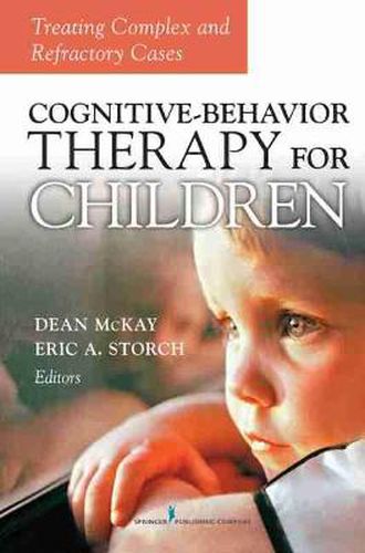 Cover image for Cognitive-Behavior Therapy for Children: Treating Complex and Refractory Cases