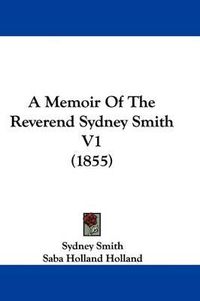 Cover image for A Memoir of the Reverend Sydney Smith V1 (1855)