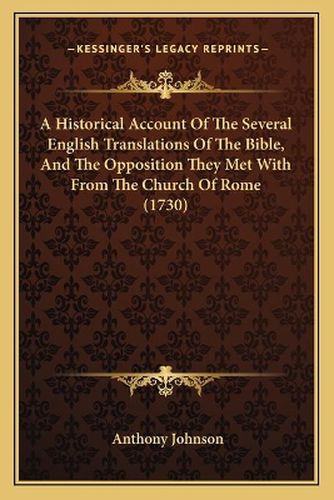 A Historical Account of the Several English Translations of the Bible, and the Opposition They Met with from the Church of Rome (1730)