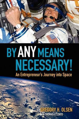 Cover image for By Any Means Necessary!: An Entrepreneur's Journey into Space