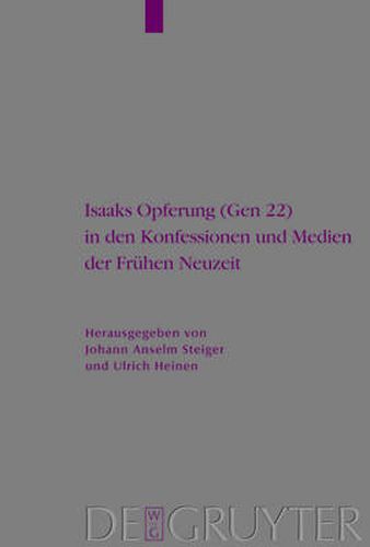 Isaaks Opferung (Gen 22) in den Konfessionen und Medien der Fruhen Neuzeit