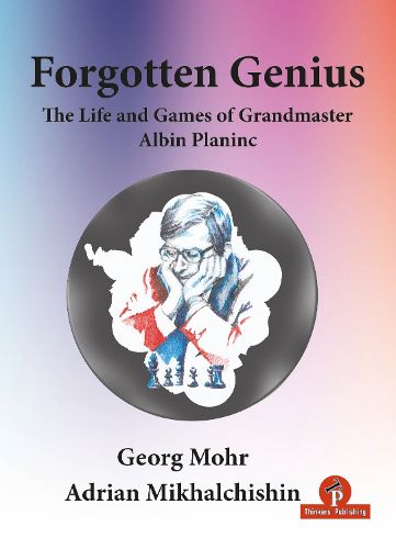 Cover image for Forgotten Genius - The Life and Games of Grandmaster Albin Planinc