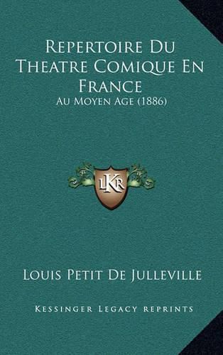 Repertoire Du Theatre Comique En France: Au Moyen Age (1886)