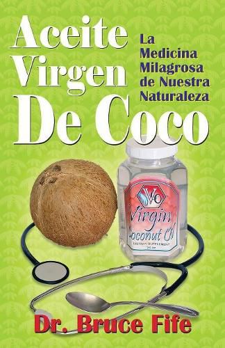 Cover image for Aceite Virgen De Coco: La Medicina Milagrosa de Nuestra Naturaleza