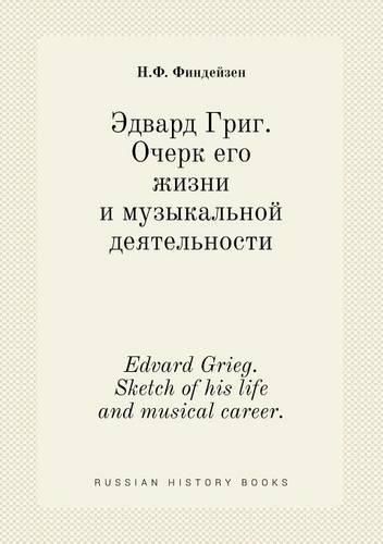 Cover image for Edvard Grieg. Sketch of his life and musical career.