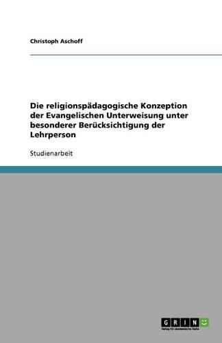 Cover image for Die religionspadagogische Konzeption der Evangelischen Unterweisung unter besonderer Berucksichtigung der Lehrperson