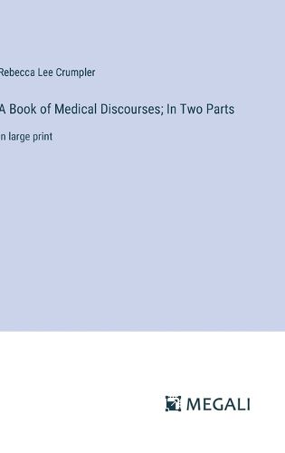 A Book of Medical Discourses; In Two Parts