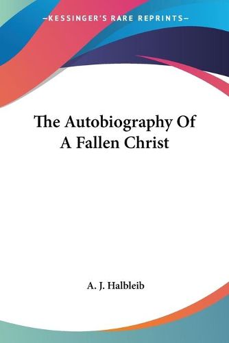 Cover image for The Autobiography of a Fallen Christ