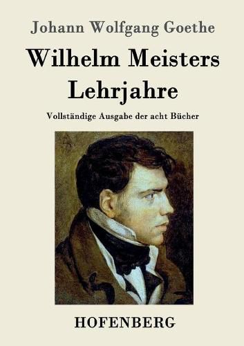 Cover image for Wilhelm Meisters Lehrjahre: Vollstandige Ausgabe der acht Bucher