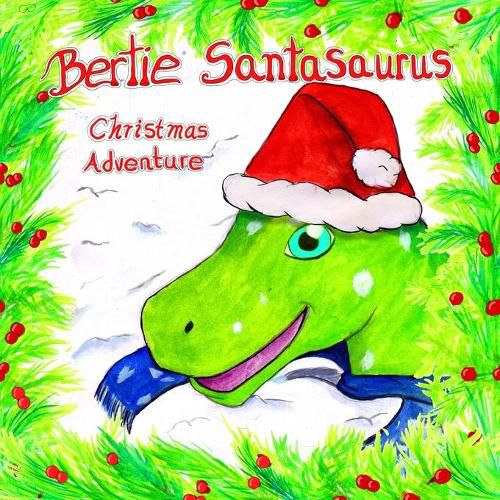 Cover image for Bertie Santasaurus: Christmas Adventure - a Christmas story and kids dinosaur adventures story book. A Dinosaur Xmas story