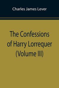 Cover image for The Confessions of Harry Lorrequer (Volume III)