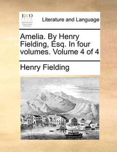 Cover image for Amelia. by Henry Fielding, Esq. in Four Volumes. Volume 4 of 4