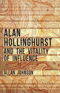 Cover image for Alan Hollinghurst and the Vitality of Influence
