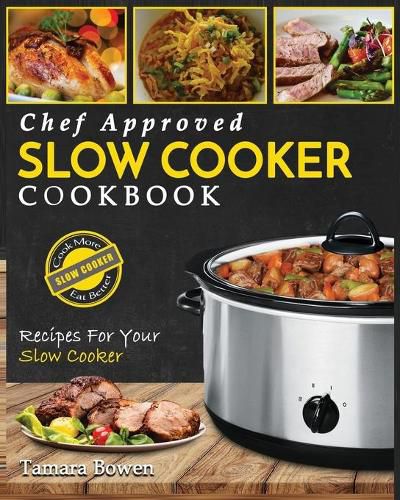 Cover image for Slow Cooker Cookbook: Chef Approved Slow Cooker Recipes Made For Your Slow Cooker - Cook More Eat Better