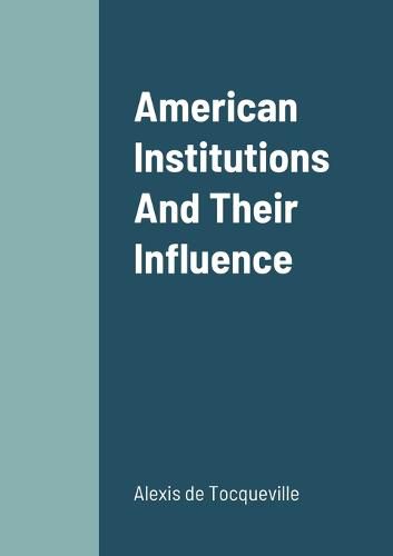 Cover image for American Institutions And Their Influence