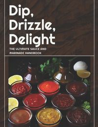Cover image for Dip, Drizzle, Delight