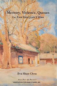 Cover image for Memory, Violence, Queues - Lu Xun Interprets China