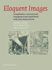 Cover image for Eloquent Images: Evangelisation, Conversion and Propaganda in the Global World of the Early Modern Period