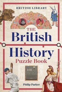 Cover image for The British History Puzzle Book: 500 challenges and teasers from the Dark Ages to Digital Britain