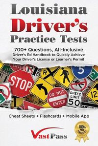 Cover image for Louisiana Driver's Practice Tests: 700+ Questions, All-Inclusive Driver's Ed Handbook to Quickly achieve your Driver's License or Learner's Permit (Cheat Sheets + Digital Flashcards + Mobile App)