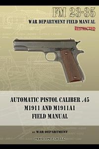 Cover image for Automatic Pistol Caliber .45 M1911 and M1911A1 Field Manual: FM 23-35