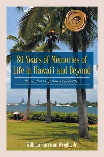 Cover image for 80 Years of Memories of Life in Hawaii and Beyond: Biographical Stories About Life from 1929 to 2013