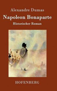 Cover image for Napoleon Bonaparte: Historischer Roman