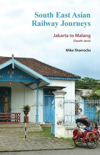 Cover image for South East Asian Railway Journeys: Jakarta to Malang (South Java)