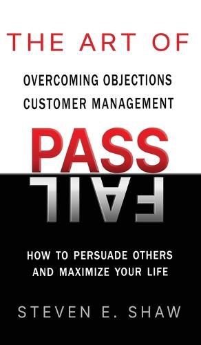 The Art of PASS FAIL - Overcoming Objections and Customer Management