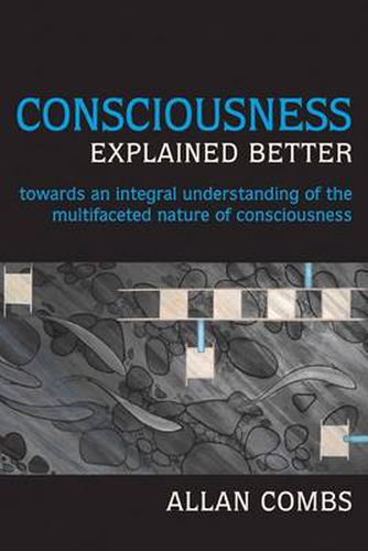 Cover image for Consciousness Explained Better: Towards an Integral Understanding of the Multifaceted Nature of Consciousness