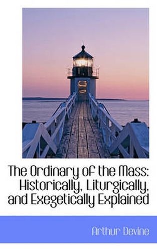 Cover image for The Ordinary of the Mass: Historically, Liturgically, and Exegetically Explained