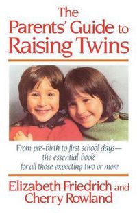 Cover image for The Parent's Guide to Raising Twins: From Pre-Birth to First School Days-The Essential Book for All Those Expecting Two or More