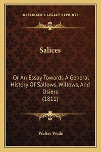 Cover image for Salices: Or an Essay Towards a General History of Sallows, Willows, and Osiers (1811)