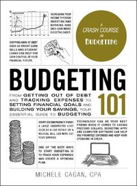 Cover image for Budgeting 101: From Getting Out of Debt and Tracking Expenses to Setting Financial Goals and Building Your Savings, Your Essential Guide to Budgeting