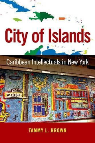 Cover image for City of Islands: Caribbean Intellectuals in New York