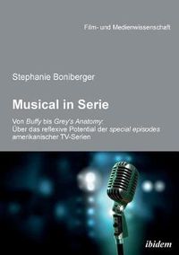 Cover image for Musical in Serie. Von Buffy bis Grey's Anatomy: ber das reflexive Potential der special episodes amerikanischer TV-Serien