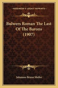 Cover image for Bulwers Roman the Last of the Barons (1907)