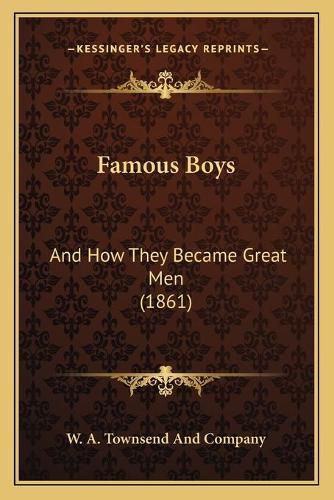 Cover image for Famous Boys: And How They Became Great Men (1861)