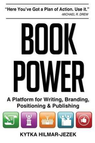 Cover image for Book Power: A Platform for Writing, Branding, Positioning & Publishing