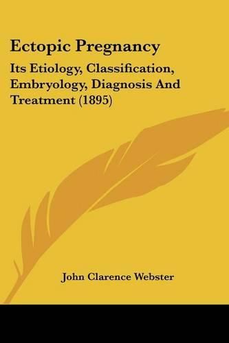 Cover image for Ectopic Pregnancy: Its Etiology, Classification, Embryology, Diagnosis and Treatment (1895)