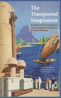 Cover image for The Transported Imagination: Australian Interwar Magazines and the Geographical Imaginaries of Colonial Modernity