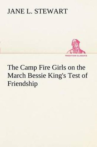 Cover image for The Camp Fire Girls on the March Bessie King's Test of Friendship