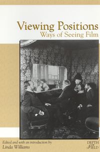 Cover image for Viewing Positions: Ways of Seeing Film