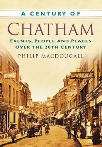 Cover image for A Century of Chatham: Events, People and Places Over the 20th Century