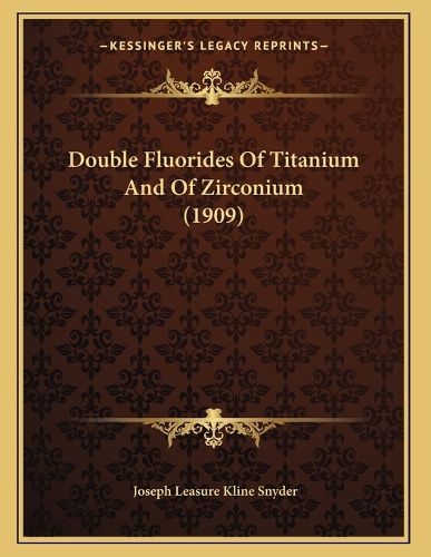 Cover image for Double Fluorides of Titanium and of Zirconium (1909)
