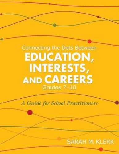 Cover image for Connecting the Dots Between Education, Interests, and Careers, Grades 7-10: A Guide for School Practitioners