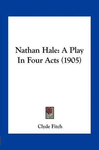 Nathan Hale: A Play in Four Acts (1905)