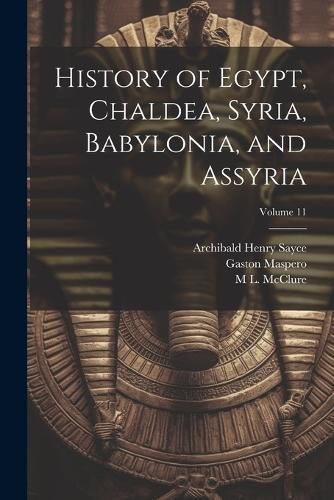 Cover image for History of Egypt, Chaldea, Syria, Babylonia, and Assyria; Volume 11